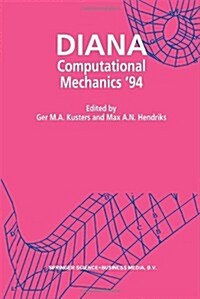 Diana Computational Mechanics 94: Proceedings of the First International Diana Conference on Computational Mechanics (Hardcover, 1994)