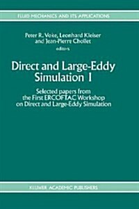 Direct and Large-Eddy Simulation I: Selected Papers from the First Ercoftac Workshop on Direct and Large-Eddy Simulation (Hardcover, 1994)