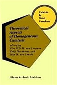 Theoretical Aspects of Homogeneous Catalysis: Applications of AB Initio Molecular Orbital Theory (Hardcover, 1995)