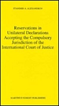 Reservations in Unilateral Declarations Accepting the Compulsory (Hardcover)