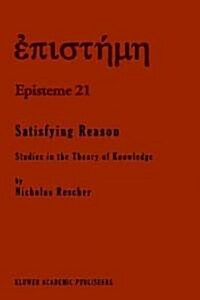 Satisfying Reason: Studies in the Theory of Knowledge (Hardcover, 1995)