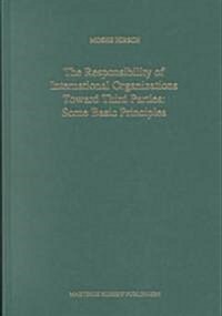 The Responsibility of International Organizations Toward Third Parties: Some Basic Principles (Hardcover, 1995)