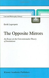 The Opposite Mirrors: An Essay on the Conventionalist Theory of Institutions (Hardcover, 1995)