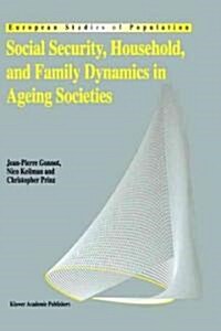 Social Security, Household, and Family Dynamics in Ageing Societies (Hardcover, 1995)