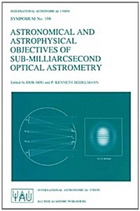 Astronomical and Astrophysical Objectives of Sub-Milliarcsecond Optical Astrometry (Hardcover)