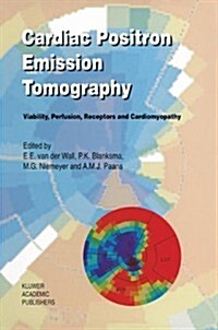 Cardiac Positron Emission Tomography: Viability, Perfusion, Receptors and Cardiomyopathy (Hardcover)