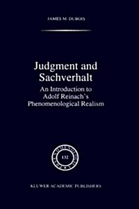 Judgment and Sachverhalt: An Introduction to Adolf Reinachs Phenomenological Realism (Hardcover, 1995)