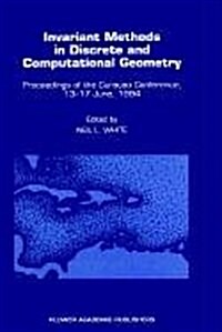 Invariant Methods in Discrete and Computational Geometry: Proceedings of the Cura?o Conference, 13-17 June, 1994 (Hardcover, 1995)