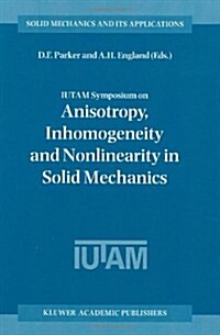 Iutam Symposium on Anisotropy, Inhomogeneity and Nonlinearity in Solid Mechanics: Proceedings of the Iutam-Isimm Symposium Held in Nottingham, U.K., 3 (Hardcover, 1995)