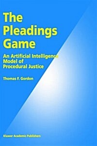 The Pleadings Game: An Artificial Intelligence Model of Procedural Justice (Hardcover, 1995)