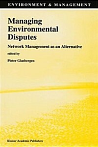 Managing Environmental Disputes: Network Management as an Alternative (Paperback, 1995)
