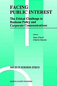 Facing Public Interest: The Ethical Challenge to Business Policy and Corporate Communications (Paperback, Softcover Repri)