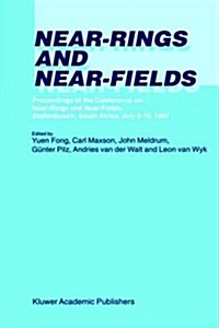 Near-Rings and Near-Fields: Proceedings of the Conference on Near-Rings and Near-Fields Fredericton, New Brunswick, Canada, July 18-24, 1993 (Hardcover, 1995)