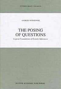 The Posing of Questions: Logical Foundations of Erotetic Inferences (Hardcover, 1995)