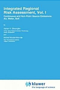 Integrated Regional Risk Assessment, Vol. I: Continuous and Non-Point Source Emissions: Air, Water, Soil (Hardcover, 1995)