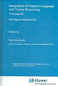 Integration of Natural Language and Vision Processing: (Volume II) Intelligent Multimedia (Hardcover, 9)