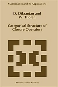 Categorical Structure of Closure Operators: With Applications to Topology, Algebra and Discrete Mathematics (Hardcover, 1995)