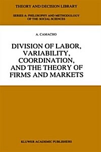 Division of Labor, Variability, Coordination, and the Theory of Firms and Markets (Hardcover, 1996)