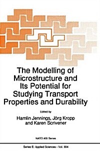 The Modelling of Microstructure and Its Potential for Studying Transport Properties and Durability (Hardcover)