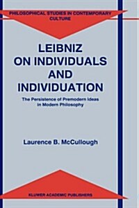 Leibniz on Individuals and Individuation: The Persistence of Premodern Ideas in Modern Philosophy (Hardcover, 1996)