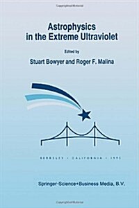 Astrophysics in the Extreme Ultraviolet: Proceedings of Colloquium No. 152 of the International Astronomical Union, Held in Berkeley, California, Marc (Hardcover, 1996)