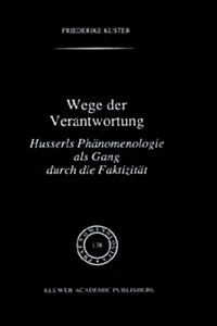 Wege Der Verantwortung: Husserls Phanomenologie als Gang Durch Die Faktizitat (Hardcover, 1996)