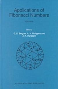 Applications of Fibonacci Numbers: Volume 6 Proceedings of The Sixth International Research Conference on Fibonacci Numbers and Their Applications, (Hardcover, 1996)