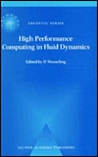 High Performance Computing in Fluid Dynamics: Proceedings of the Summerschool on High Performance Computing in Fluid Dynamics Held at Delft University (Hardcover, 1996)