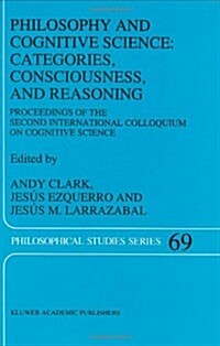 Philosophy and Cognitive Science: Categories, Consciousness, and Reasoning: Proceeding of the Second International Colloquium on Cognitive Science (Hardcover, 1996)