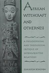 African Witchcraft and Otherness: A Philosophical and Theological Critique of Intersubjective Relations (Paperback)
