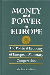 Money and Power in Europe: The Political Economy of European Monetary Cooperation (Hardcover)