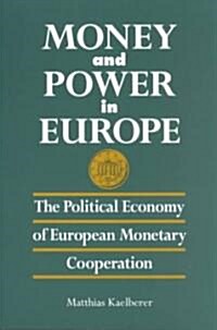 Money and Power in Europe: The Political Economy of European Monetary Cooperation (Paperback)