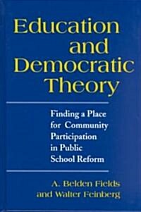 Education and Democratic Theory: Finding a Place for Community Participation in Public School Reform (Hardcover)