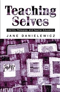 Teaching Selves: Identity, Pedagogy, and Teacher Education (Paperback)