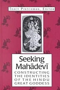 Seeking Mahadevi: Constructing the Identities of the Hindu Great Goddess (Hardcover)