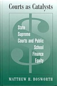 Courts as Catalysts: State Supreme Courts and Public School Finance Equity (Hardcover)