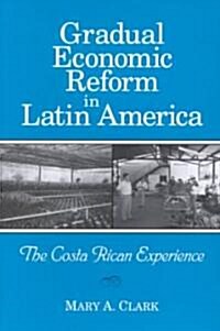 Gradual Economic Reform in Latin a: The Costa Rican Experience (Paperback)
