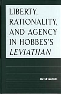 Liberty, Rationality, and Agency in Hobbess Leviathan (Hardcover)