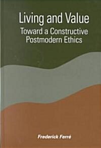 Living and Value: Toward a Constructive Postmodern Ethics (Hardcover)