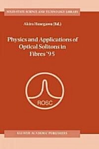 Physics and Applications of Optical Solitons in Fibres 95: Proceedings of the Symposium Held in Kyoto, Japan, November 14-17 1995 (Hardcover, 1996)