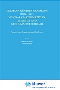 Hermann G?ther Gra?ann (1809-1877): Visionary Mathematician, Scientist and Neohumanist Scholar (Hardcover, 1996)