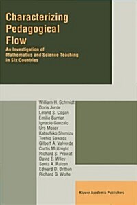 Characterizing Pedagogical Flow: An Investigation of Mathematics and Science Teaching in Six Countries (Hardcover, 2002)
