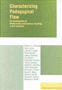 Characterizing Pedagogical Flow: An Investigation of Mathematics and Science Teaching in Six Countries (Paperback, 2002)