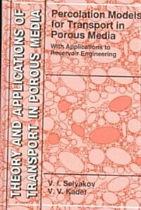 Percolation Models for Transport in Porous Media: With Applications to Reservoir Engineering (Hardcover, 1997)