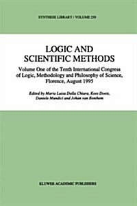 Logic and Scientific Methods: Volume One of the Tenth International Congress of Logic, Methodology and Philosophy of Science, Florence, August 1995 (Hardcover, 1997)