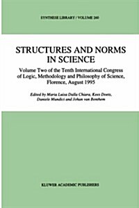 Structures and Norms in Science: Volume Two of the Tenth International Congress of Logic, Methodology and Philosophy of Science, Florence, August 1995 (Hardcover, 1997)