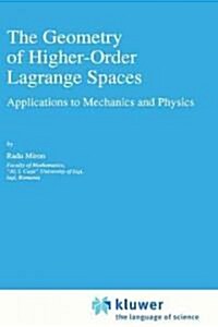 The Geometry of Higher-Order Lagrange Spaces: Applications to Mechanics and Physics (Hardcover, 1997)