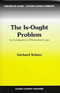 The Is-Ought Problem: An Investigation in Philosophical Logic (Hardcover, 1997)