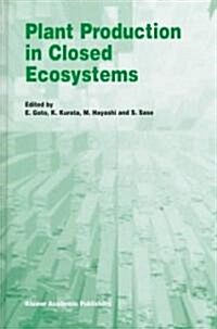 Plant Production in Closed Ecosystems: The International Symposium on Plant Production in Closed Ecosystems Held in Narita, Japan, August 26-29, 1996 (Hardcover, 1997)