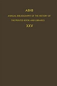 Abhb Annual Bibliography of the History of the Printed Book and Libraries: Volume 25 (Hardcover, 1997)